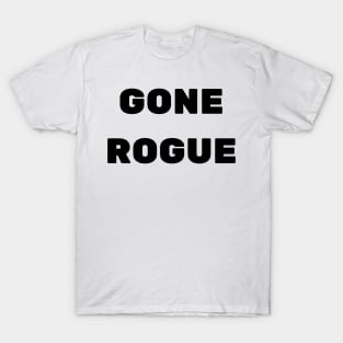 GONE ROGUE T-Shirt